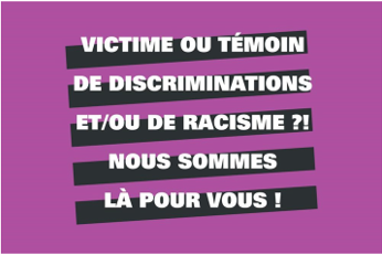 Slogan "victime ou témoin de discriminsations et/ou de racisme ?! Nous sommes là pour vous !"